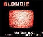 Blondie Nothing Is Real But The Girl album cover