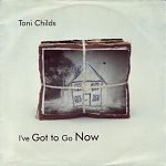 Toni Childs I've Got To Go Now album cover