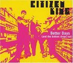 Citizen King Better Days (And The Bottom Drops Out) album cover